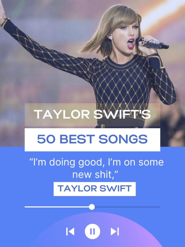 Taylor Swift’s 50 Best Songs, Ranked